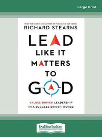 Cover image for Lead Like It Matters to God: Values-Driven Leadership in a Success-Driven World