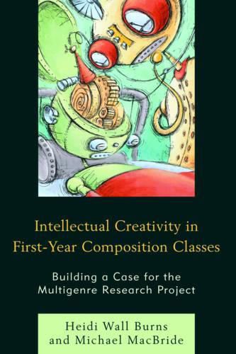 Cover image for Intellectual Creativity in First-Year Composition Classes: Building a Case for the Multigenre Research Project