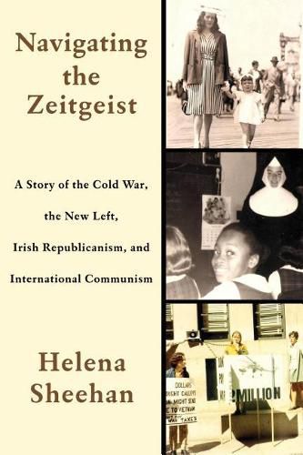 Cover image for Navigating the Zeitgeist: A Story of the Cold War, the New Left, Irish Republicanism, and International Communism