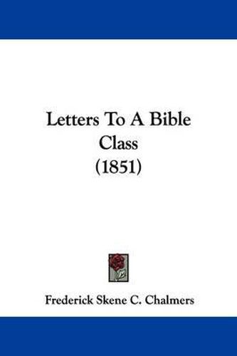 Cover image for Letters To A Bible Class (1851)