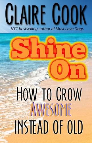 Cover image for Shine On: How To Grow Awesome Instead of Old