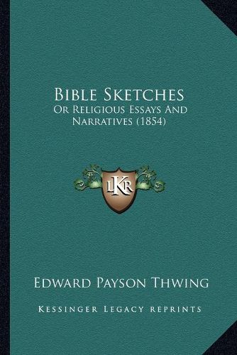 Bible Sketches: Or Religious Essays and Narratives (1854)