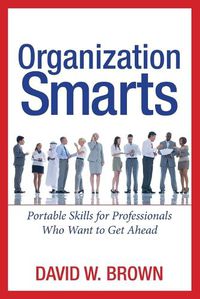 Cover image for Organization Smarts: Portable Skills for Professionals Who Want to Get Ahead