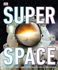 Cover image for Super Space: The furthest, largest, most incredible features of our universe