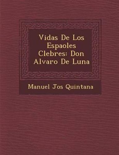 Vidas de Los Espa Oles C Lebres: Don Alvaro de Luna