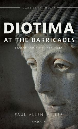 Diotima at the Barricades: French Feminists Read Plato