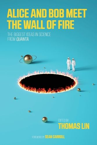 Cover image for Alice and Bob Meet the Wall of Fire: The Biggest Ideas in Science from <i>Quanta</i>