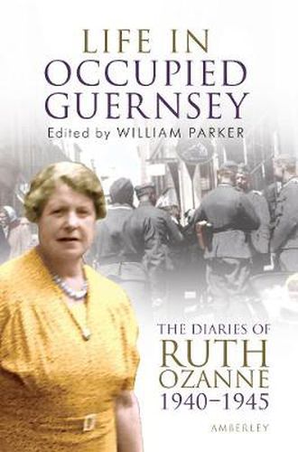 Cover image for Life in Occupied Guernsey: The Diaries of Ruth Ozanne 1940-1945