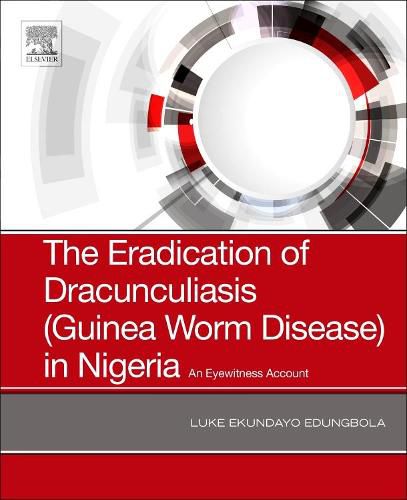 Cover image for The Eradication of Dracunculiasis (Guinea Worm Disease) in Nigeria: An Eyewitness Account