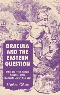 Cover image for Dracula and the Eastern Question: British and French Vampire Narratives of the Nineteenth-Century Near East