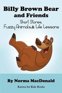 Cover image for Billy Brown Bear and Friends: Short Stories, Fuzzy Animals, and Life Lessons