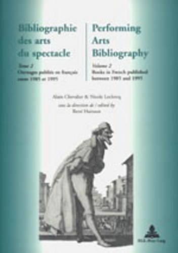 Cover image for Bibliographie des Arts du Spectacle Performing Arts Bibliography: Ouvrages Publies en Francais Entre 1985 et 1995 Books in French Published Between 1985 and 1995