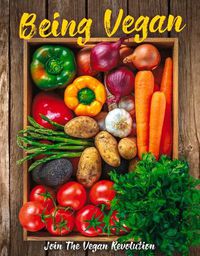 Cover image for Being Vegan: Join the Vegan Revolution