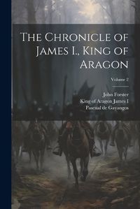 Cover image for The Chronicle of James I., King of Aragon; Volume 2