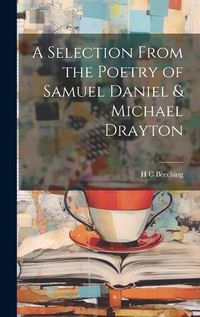 Cover image for A Selection From the Poetry of Samuel Daniel & Michael Drayton