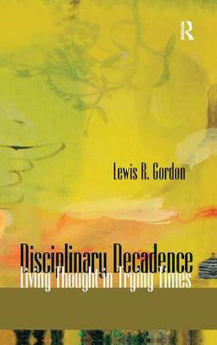 Disciplinary Decadence: Living Thought in Trying Times