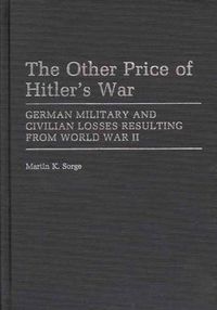 Cover image for The Other Price of Hitler's War: German Military and Civilian Losses Resulting From World War II