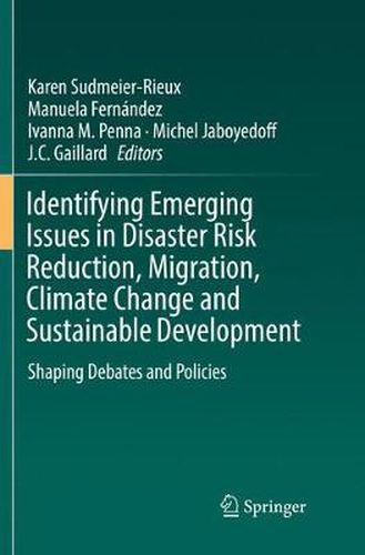 Cover image for Identifying Emerging Issues in Disaster Risk Reduction, Migration, Climate Change and Sustainable Development: Shaping Debates and Policies