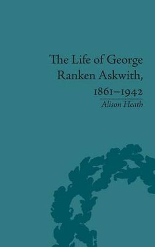 Cover image for The Life of George Ranken Askwith, 1861-1942