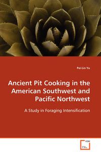 Cover image for Ancient Pit Cooking in the American Southwest and Pacific Northwest