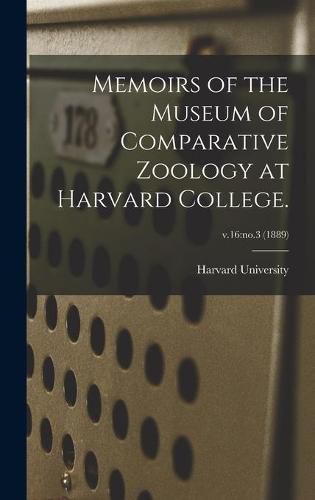 Cover image for Memoirs of the Museum of Comparative Zoology at Harvard College.; v.16: no.3 (1889)