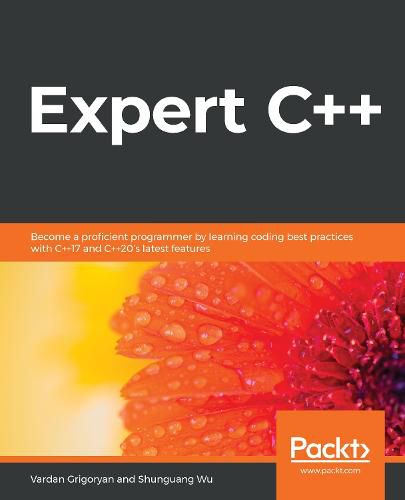 Cover image for Expert C++: Become a proficient programmer by learning coding best practices with C++17 and C++20's latest features