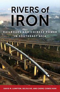 Cover image for Rivers of Iron: Railroads and Chinese Power in Southeast Asia