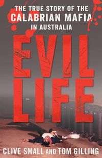 Cover image for Evil Life: The true story of the Calabrian Mafia in Australia