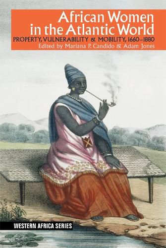 African Women in the Atlantic World: Property, Vulnerability & Mobility, 1660-1880