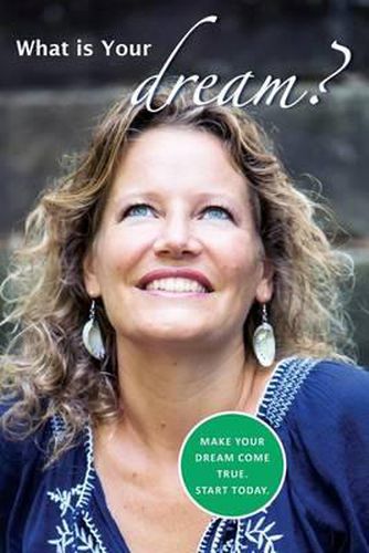 Cover image for What is Your Dream?: Make your dream come true. Start today.