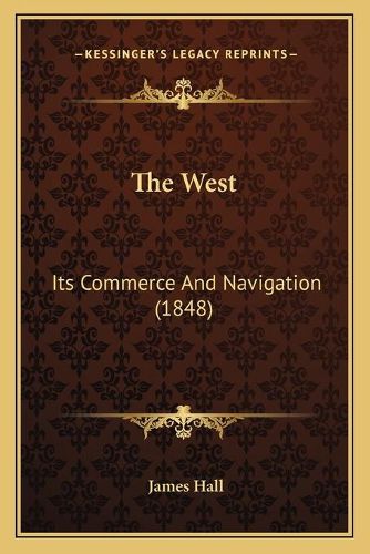 Cover image for The West: Its Commerce and Navigation (1848)
