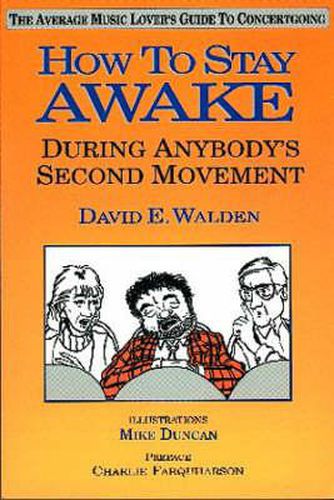 Cover image for How to Stay Awake (During Anybody's Second Movement): Average Music Lover's Guide to Concert Going