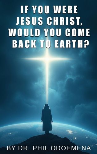 Cover image for If You Were Jesus Christ, Would You Come Back to Earth?