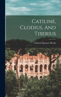 Cover image for Catiline, Clodius, And Tiberius