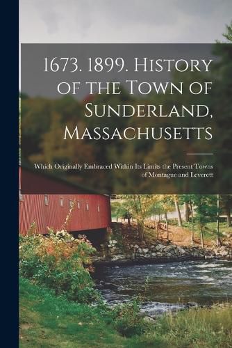 Cover image for 1673. 1899. History of the Town of Sunderland, Massachusetts