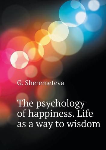 Cover image for The psychology of happiness. Life as a way to wisdom