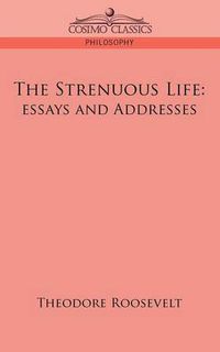 Cover image for The Strenuous Life: Essays and Addresses