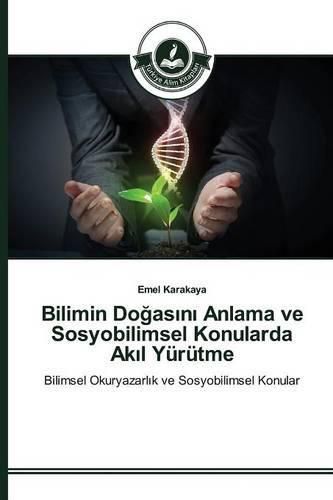 Bilimin Do&#287;as&#305;n&#305; Anlama ve Sosyobilimsel Konularda Ak&#305;l Yurutme