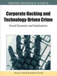 Cover image for Corporate Hacking and Technology-Driven Crime: Social Dynamics and Implications