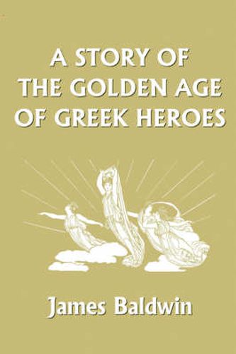 Cover image for A Story of the Golden Age of Greek Heroes