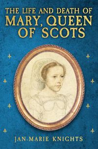 Cover image for The Life and Death of Mary, Queen of Scots