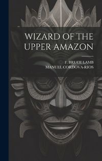 Cover image for Wizard of the Upper Amazon