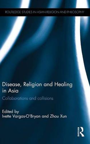 Cover image for Disease, Religion and Healing in Asia: Collaborations and Collisions