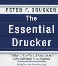 Cover image for The Essential Drucker: In One Volume the Best of Sixty Years of Peter Drucker's Essential Writings on Management