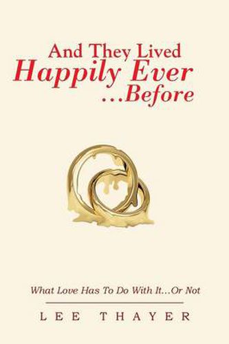 Cover image for And They Lived Happily Ever... ...Before: What Love Has to Do with It...or Not