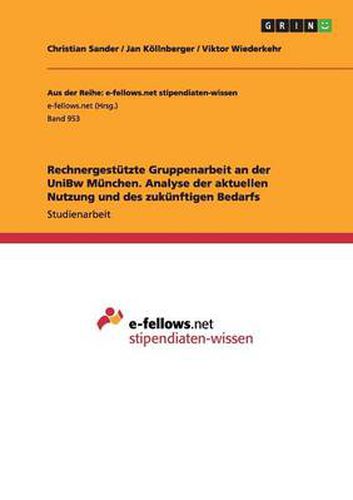 Rechnergestutzte Gruppenarbeit an der UniBw Munchen. Analyse der aktuellen Nutzung und des zukunftigen Bedarfs