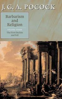 Cover image for Barbarism and Religion: Volume 3, The First Decline and Fall