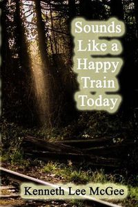 Cover image for Sounds Like a Happy Train Today