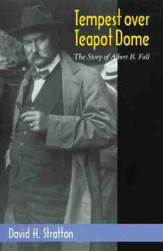 Tempest Over Teapot Dome: The Story of Albert B. Fall
