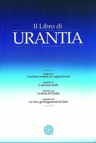 Cover image for Il Libro di Urantia: Rivelare i misteri di Dio, l'Universo, la storia del mondo, Gesu e la nostra Sue